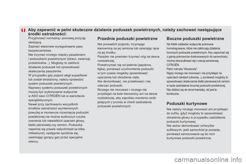 CITROEN DS5 2015 Instrukcja obsługi (in Polish) Przyjmować normalną i pionową pozycję
siedzącą.
Zapinać właściwie wyregulowane pasy
bezpieczeństwa.
Nie trzymać niczego między pasażerami
i poduszkami powietrznymi (dzieci, zwierząt, CITROEN DS5 2015 Instrukcja obsługi (in Polish) Przyjmować normalną i pionową pozycję
siedzącą.
Zapinać właściwie wyregulowane pasy
bezpieczeństwa.
Nie trzymać niczego między pasażerami
i poduszkami powietrznymi (dzieci, zwierząt,