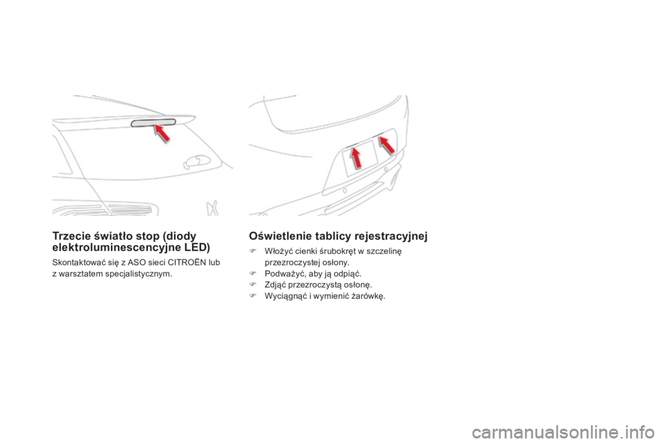 CITROEN DS5 2015 Instrukcja obsługi (in Polish) DS5_pl_Chap08_info-pratiques_ed01-2015
Oświetlenie tablicy rejestracyjnej
F Włożyć cienki śrubokręt w szczelinę przezroczystej osłony.
F
P
odważyć, aby ją odpiąć.
F
Z
djąć przezro CITROEN DS5 2015 Instrukcja obsługi (in Polish) DS5_pl_Chap08_info-pratiques_ed01-2015
Oświetlenie tablicy rejestracyjnej
F Włożyć cienki śrubokręt w szczelinę przezroczystej osłony.
F
P
odważyć, aby ją odpiąć.
F
Z
djąć przezro