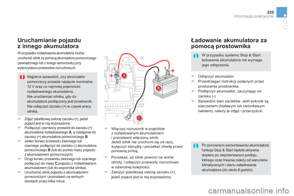 CITROEN DS5 2015 Instrukcja obsługi (in Polish) 225
DS5_pl_Chap08_info-pratiques_ed01-2015
Po ponownym zamontowaniu akumulatora
funkcja Stop & Start będzie aktywna
dopiero po nieprzer wanym postoju,
którego czas tr wania zależy od warunków
CITROEN DS5 2015 Instrukcja obsługi (in Polish) 225
DS5_pl_Chap08_info-pratiques_ed01-2015
Po ponownym zamontowaniu akumulatora
funkcja Stop & Start będzie aktywna
dopiero po nieprzer wanym postoju,
którego czas tr wania zależy od warunków