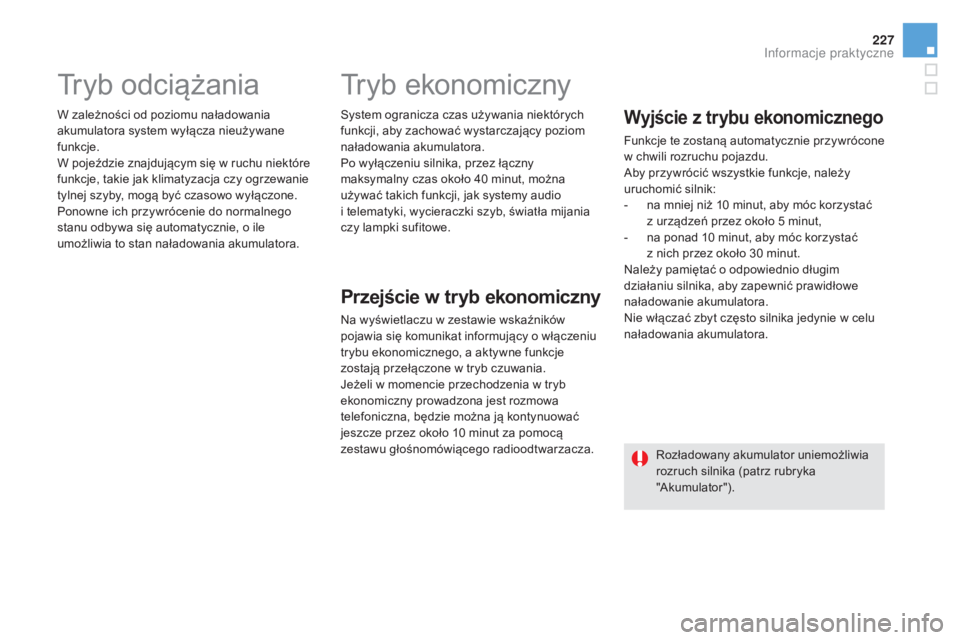 CITROEN DS5 2015 Instrukcja obsługi (in Polish) 227
DS5_pl_Chap08_info-pratiques_ed01-2015
Tryb odciążania
W zależności od poziomu naładowania
akumulatora system wyłącza nieużywane
funkcje.
W pojeździe znajdującym się w ruchu niektóre CITROEN DS5 2015 Instrukcja obsługi (in Polish) 227
DS5_pl_Chap08_info-pratiques_ed01-2015
Tryb odciążania
W zależności od poziomu naładowania
akumulatora system wyłącza nieużywane
funkcje.
W pojeździe znajdującym się w ruchu niektóre
