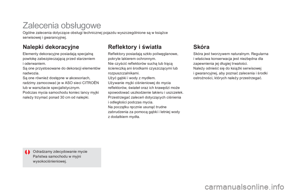 CITROEN DS5 2015 Instrukcja obsługi (in Polish) DS5_pl_Chap08_info-pratiques_ed01-2015
Zalecenia obsługowe
Nalepki dekoracyjne
Elementy dekoracyjne posiadają specjalną
powłokę zabezpieczającą przed starzeniem
i oder waniem.
Są one przyst CITROEN DS5 2015 Instrukcja obsługi (in Polish) DS5_pl_Chap08_info-pratiques_ed01-2015
Zalecenia obsługowe
Nalepki dekoracyjne
Elementy dekoracyjne posiadają specjalną
powłokę zabezpieczającą przed starzeniem
i oder waniem.
Są one przyst