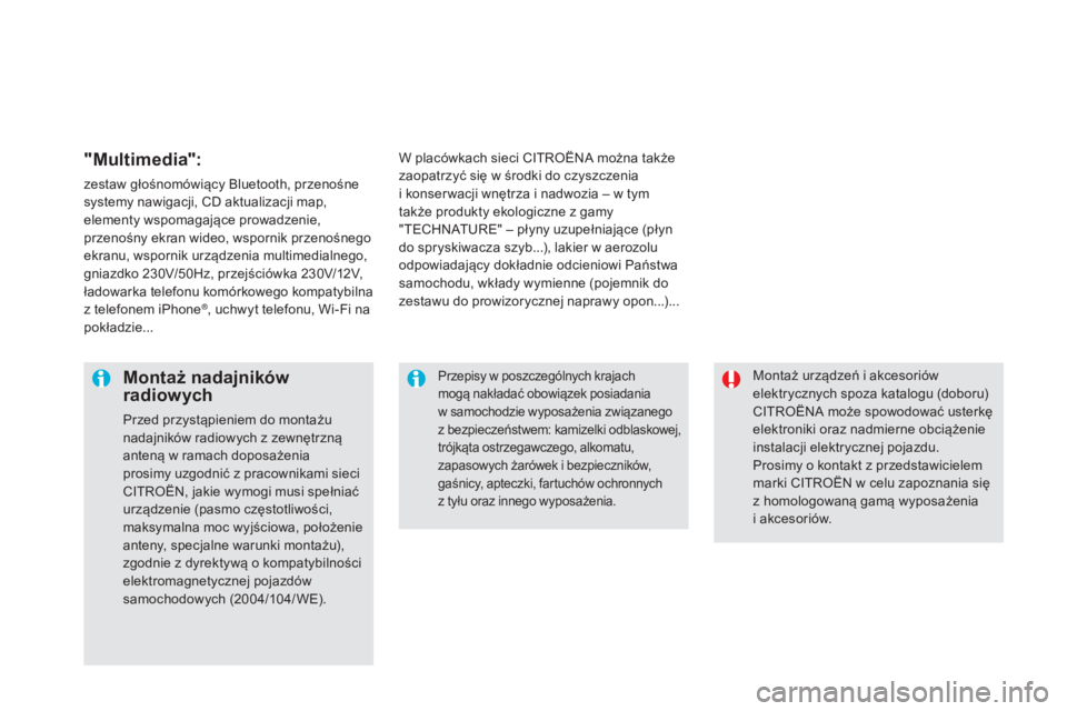 CITROEN DS5 2015 Instrukcja obsługi (in Polish) DS5_pl_Chap08_info-pratiques_ed01-2015
Montaż urządzeń i akcesoriów
elektrycznych spoza katalogu (doboru)
CITROËNA może spowodować usterkę
elektroniki oraz nadmierne obciążenie
instalacj CITROEN DS5 2015 Instrukcja obsługi (in Polish) DS5_pl_Chap08_info-pratiques_ed01-2015
Montaż urządzeń i akcesoriów
elektrycznych spoza katalogu (doboru)
CITROËNA może spowodować usterkę
elektroniki oraz nadmierne obciążenie
instalacj