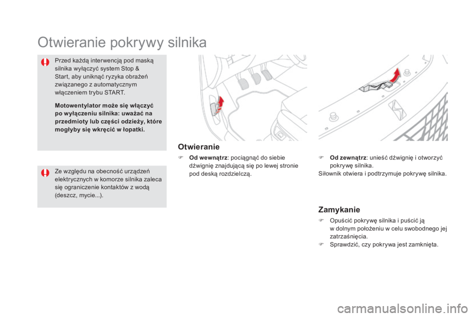 CITROEN DS5 2015 Instrukcja obsługi (in Polish) DS5_pl_Chap09_verifications_ed01-2015
Otwieranie pokrywy silnika
Otwieranie
F Od wewnątrz: pociągnąć do siebie
dźwignię znajdującą się po lewej stronie
pod deskÄ… rozdzielczÄ….
Przed każdÄ CITROEN DS5 2015 Instrukcja obsÅ‚ugi (in Polish) DS5_pl_Chap09_verifications_ed01-2015
Otwieranie pokrywy silnika
Otwieranie
F Od wewnątrz: pociągnąć do siebie
dźwignię znajdującą się po lewej stronie
pod deskÄ… rozdzielczÄ….
Przed każdÄ