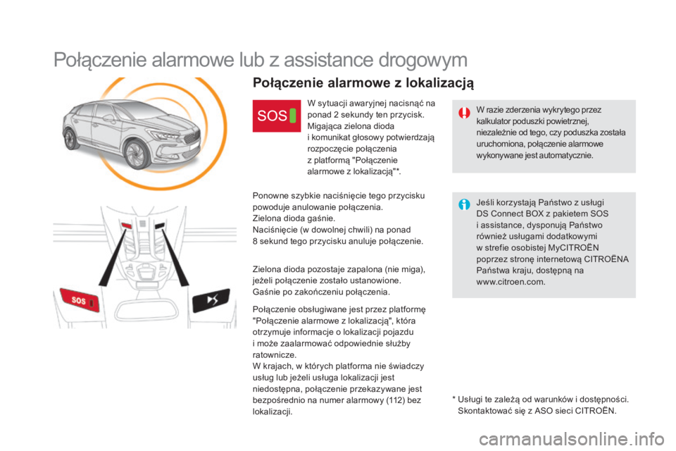 CITROEN DS5 2015 Instrukcja obsługi (in Polish) DS5_pl_Chap11b_BTA_ed01-2015
Połączenie alarmowe lub z assistance drogowym
W razie zderzenia wykrytego przez
kalkulator poduszki powietrznej,
niezależnie od tego, czy poduszka została
uruchomio CITROEN DS5 2015 Instrukcja obsługi (in Polish) DS5_pl_Chap11b_BTA_ed01-2015
Połączenie alarmowe lub z assistance drogowym
W razie zderzenia wykrytego przez
kalkulator poduszki powietrznej,
niezależnie od tego, czy poduszka została
uruchomio