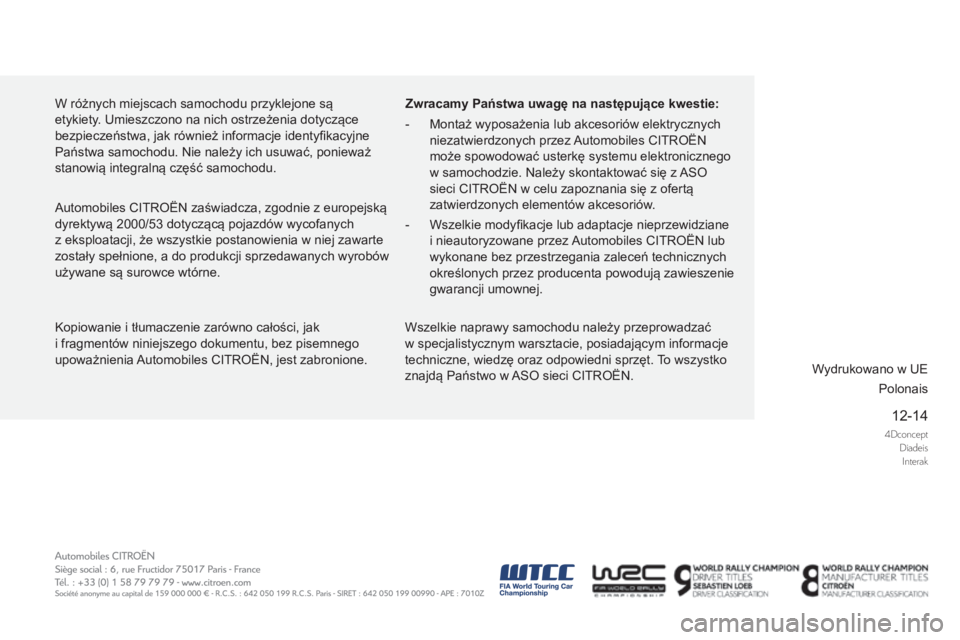 CITROEN DS5 2015  Instrukcja obsługi (in Polish) 4DconceptDiadeisInterak
12-14
DS5_pl_Chap13_couv-fin_ed01-2015
Kopiowanie i tłumaczenie zarówno całości, jak  
i fragmentów niniejszego dokumentu, bez pisemnego 
upoważnienia Automobiles CITROË