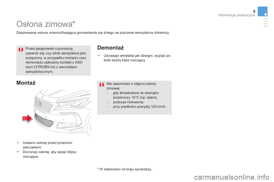 CITROEN DS5 2015  Instrukcja obsługi (in Polish) 9Informacje praktyczne
   
Zdejmowana osłona uniemożliwiająca gromadzenie się śniegu na poziomie wentylatora chłodnicy.  
 
 
 
 
 
 
 
Osłona zimowa *  
 
 
 
Przed jakąkolwiek czynnością 
