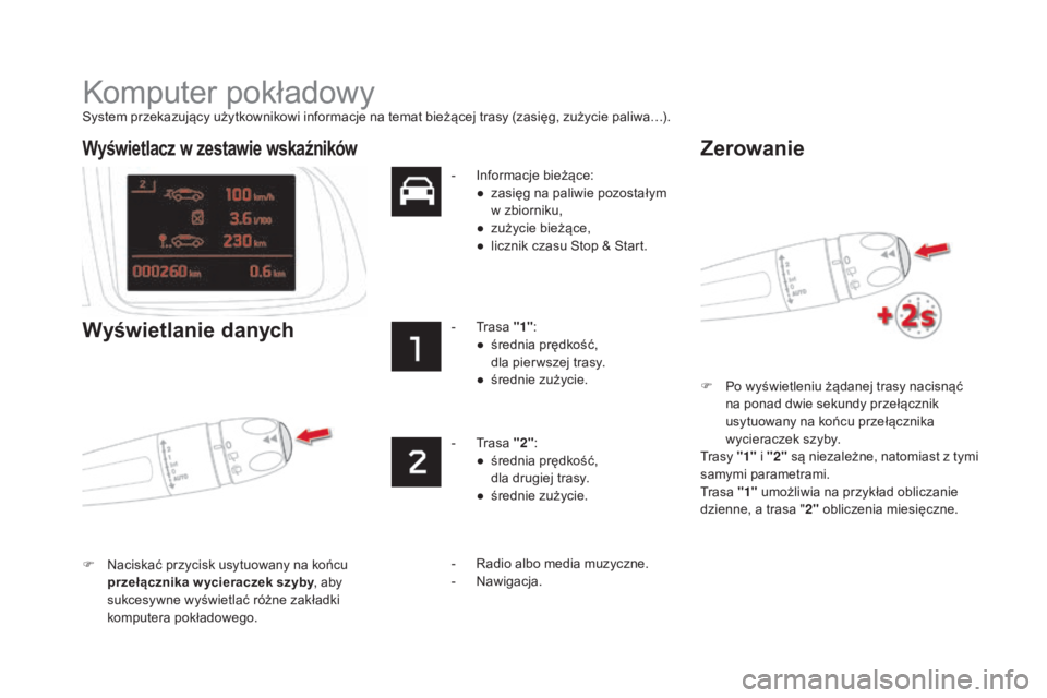 CITROEN DS5 2015  Instrukcja obsługi (in Polish) DS5_pl_Chap01_controle-de-marche_ed01-2015
Komputer pokładowy
System przekazujący użytkownikowi informacje na temat bieżącej trasy (zasięg, zużycie paliwa…).F  
P
 o wyświetleniu żądanej t