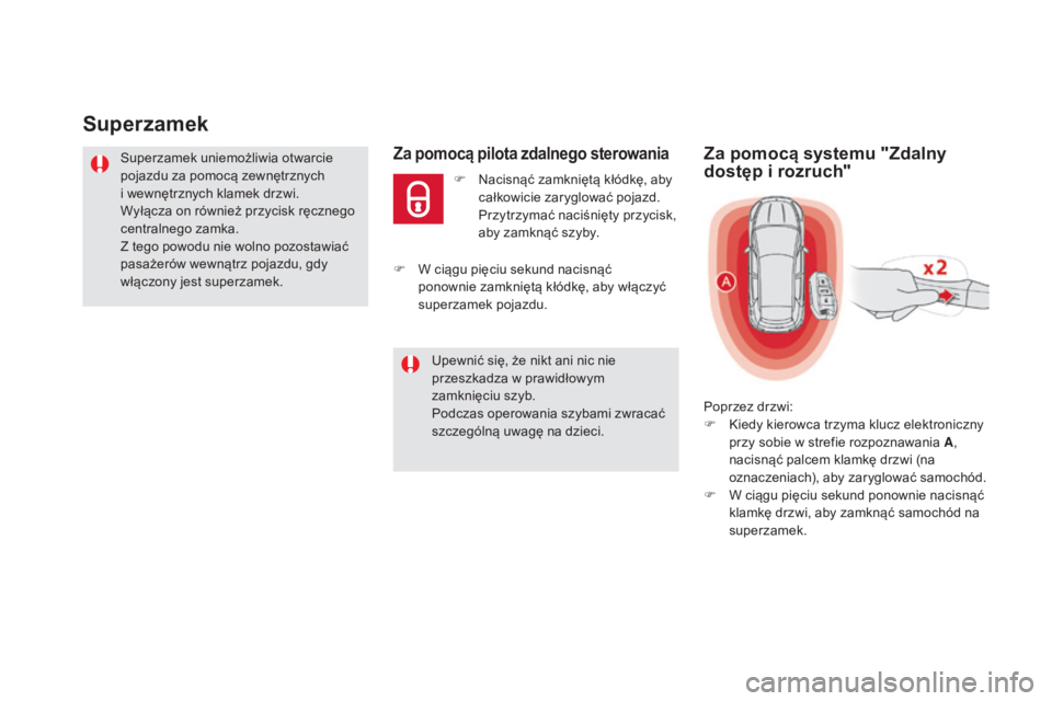 CITROEN DS5 2015  Instrukcja obsługi (in Polish) DS5_pl_Chap02_ouvertures_ed01-2015
Superzamek
Superzamek uniemożliwia otwarcie 
pojazdu za pomocą zewnętrznych 
i  wewnętrznych klamek drzwi.
Wyłącza on również przycisk ręcznego 
centralnego