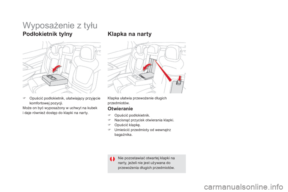 CITROEN DS5 2015 Instrukcja obsługi (in Polish) DS5_pl_Chap03_confort_ed01-2015
Klapka na narty
Otwieranie
F Opuścić podłokietnik.
F N acisnąć przycisk otwierania klapki.
F
O
puścić klapkę.
F
U
mieścić przedmioty od wewnątrz
bagaŠCITROEN DS5 2015 Instrukcja obsługi (in Polish) DS5_pl_Chap03_confort_ed01-2015
Klapka na narty
Otwieranie
F Opuścić podłokietnik.
F N acisnąć przycisk otwierania klapki.
F
O
puścić klapkę.
F
U
mieścić przedmioty od wewnątrz
bagaÅ