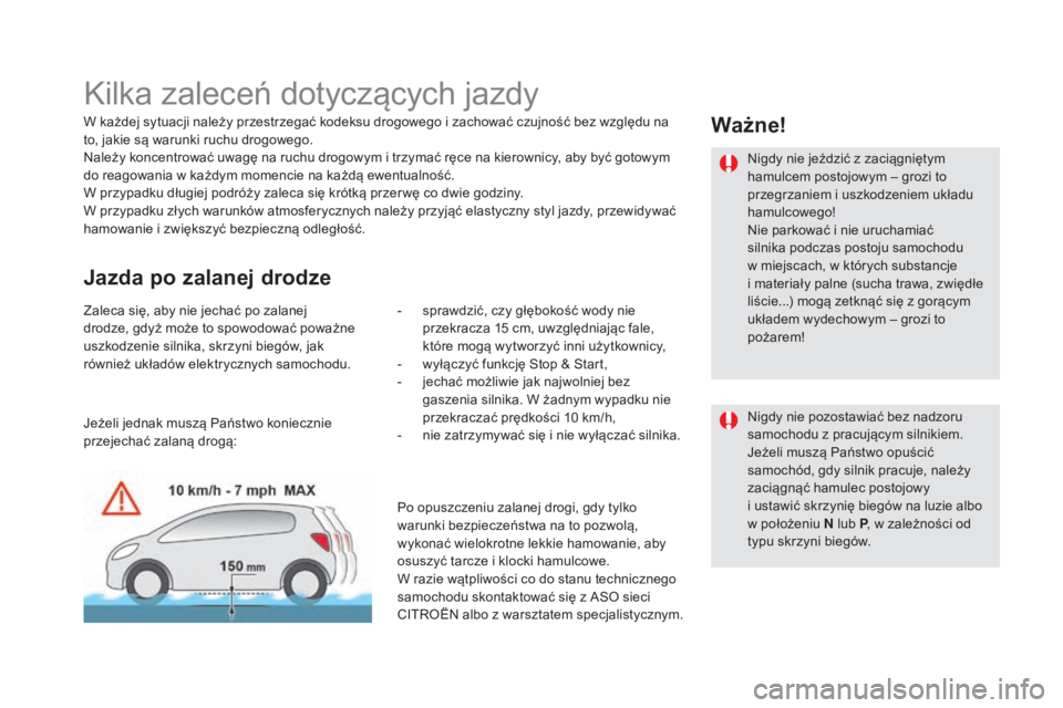 CITROEN DS5 2015  Instrukcja obsługi (in Polish) DS5_pl_Chap04_conduite_ed01-2015
Kilka zaleceń dotyczących jazdy
W każdej sytuacji należy przestrzegać kodeksu drogowego i zachować czujność bez względu na 
to, jakie są warunki ruchu drogow