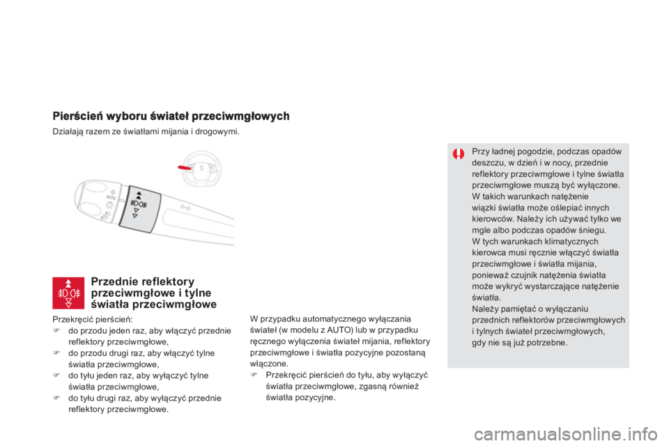 CITROEN DS5 2013  Instrukcja obsługi (in Polish) Działają razem ze światłami mijania i drogowymi.
Przednie reflektory przeciwmgłowe i tylne
światła przeciwmgłowe
Przekręcić pierścień: �)do przodu jeden raz, aby włączyć przednie reflek