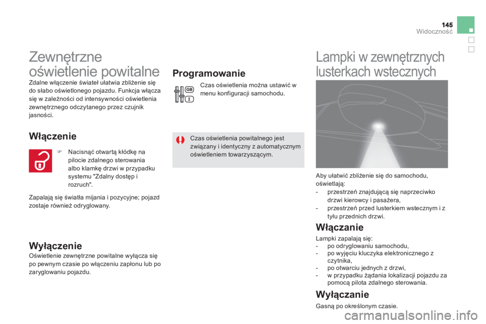 CITROEN DS5 2013  Instrukcja obsługi (in Polish) Widoczność
 
 
 
 
 
 
Zewnętrzne 
oświetlenie powitalne 
 
Zdalne włączenie świateł ułatwia zbliżenie siędo słabo oświetlonego pojazdu. Funkcja włączasię w zależności od intensywno