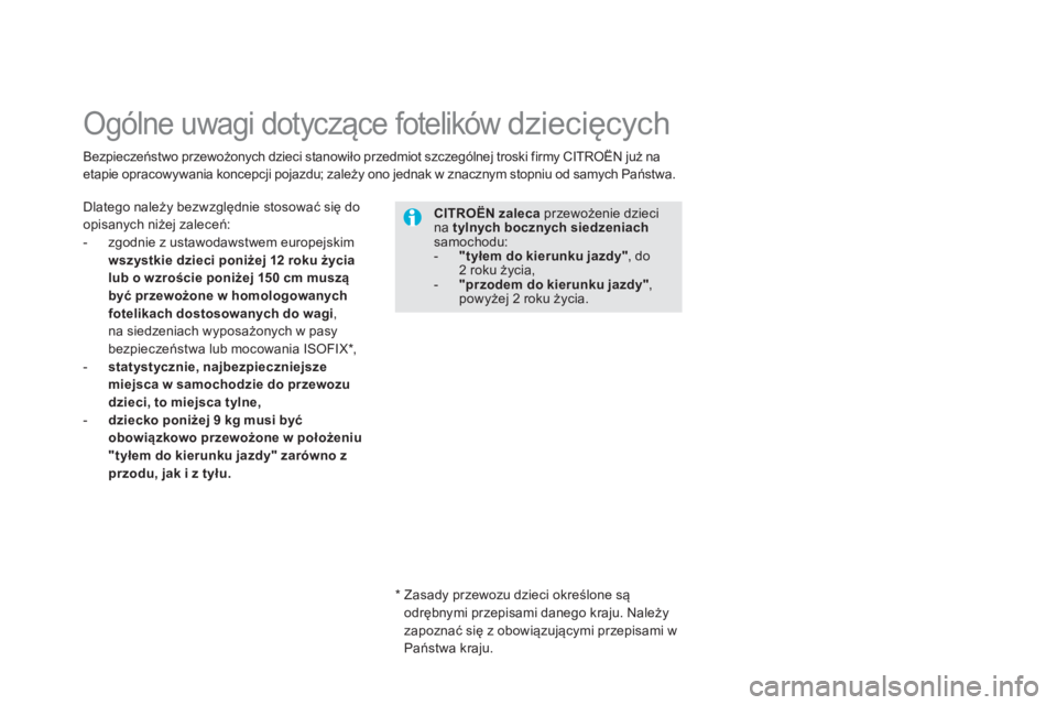 CITROEN DS5 2013 Instrukcja obsługi (in Polish)
Ogólne uwagi dotyczące fotelików dziecięcych
Dlatego należy bezwzględnie stosować się do
opisanych niżej zaleceń:
- zgodnie z ustawodawstwem europejskim
wsz
ystkie dziec CITROEN DS5 2013 Instrukcja obsługi (in Polish)
Ogólne uwagi dotyczące fotelików dziecięcych
Dlatego należy bezwzględnie stosować się do
opisanych niżej zaleceń:
- zgodnie z ustawodawstwem europejskim
wsz
ystkie dziec