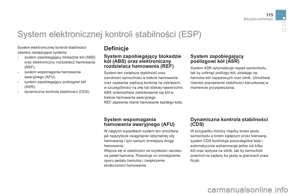 CITROEN DS5 2013  Instrukcja obsługi (in Polish) 173Bezpieczeństwo
 System elektronicznej kontroli stabilności
zawiera nast
ępujące systemy:
   
 
-  system zapobiegający blokadzie kół (ABS)oraz elektroniczny rozdzielacz hamowania (REF),
   
