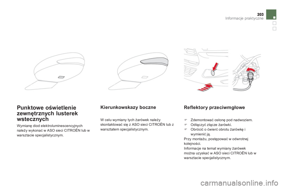 CITROEN DS5 2013  Instrukcja obsługi (in Polish) Informacje praktyczne
Reflektory przeciwmgłowe
�) 
 Zdemontować osłonę pod nadwoziem.�) 
 Odłączyć złącze żarówki. �) 
 Obrócić o ćwierć obrotu żarówkę i 
wymienić ją.
  Przy monta