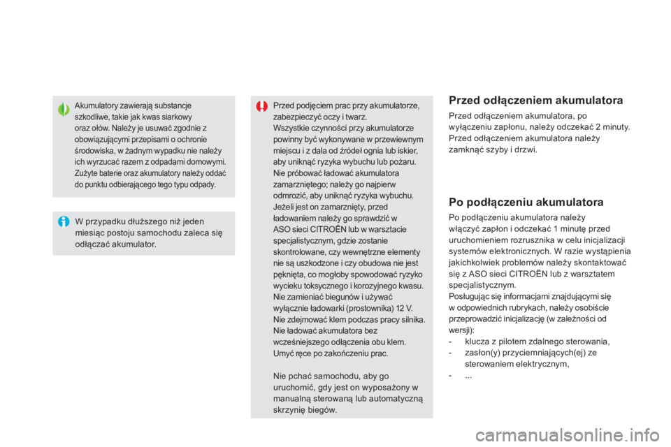 CITROEN DS5 2013 Instrukcja obsługi (in Polish) Akumulatory zawierają substancje szkodliwe, takie jak kwas siarkowyoraz ołów. Należy je usuwać zgodnie zobowiązującymi przepisami o ochronieśrodowiska, w żadnym wypadku nie należy
ich wyrzuc CITROEN DS5 2013 Instrukcja obsługi (in Polish) Akumulatory zawierają substancje szkodliwe, takie jak kwas siarkowyoraz ołów. Należy je usuwać zgodnie zobowiązującymi przepisami o ochronieśrodowiska, w żadnym wypadku nie należy
ich wyrzuc