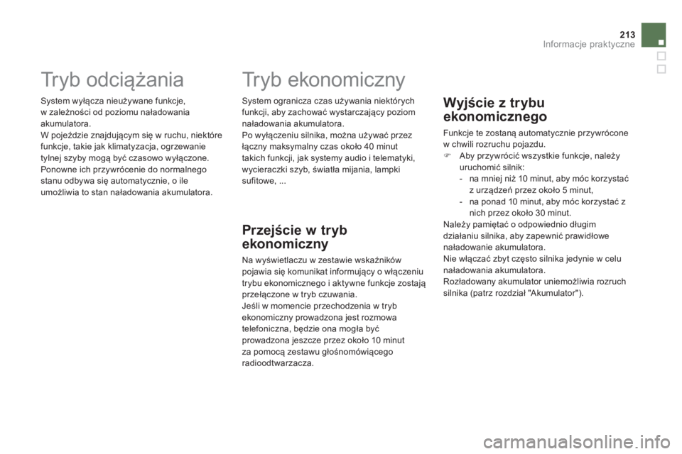 CITROEN DS5 2013 Instrukcja obsługi (in Polish) 213Informacje praktyczne
Tr y b o d c iążania
System wyłącza nieużywane funkcje,
w zależności od poziomu naładowaniaakumulatora.
W pojeździe znajdującym się w ruchu, CITROEN DS5 2013 Instrukcja obsługi (in Polish) 213Informacje praktyczne
Tr y b o d c iążania
System wyłącza nieużywane funkcje,
w zależności od poziomu naładowaniaakumulatora.
W pojeździe znajdującym się w ruchu,
