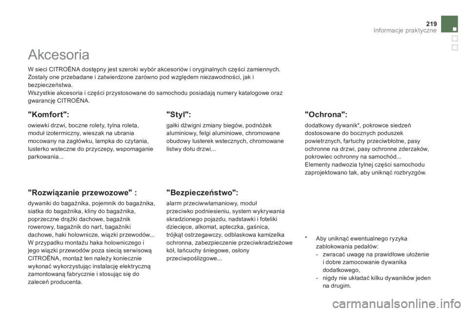 CITROEN DS5 2013  Instrukcja obsługi (in Polish) 219Informacje praktyczne
   
 
 
 
 
Akcesoria 
 
W sieci CITROËNA dostępny jest szeroki wybór akcesoriów i oryginalnych części zamiennych. 
  Zostały one przebadane i zatwierdzone zarówno pod