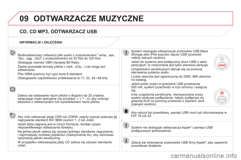 CITROEN DS5 2013  Instrukcja obsługi (in Polish) 09ODTWARZACZE MUZYCZNE 
   
CD, CD MP3, ODTWARZACZ USB 
 
 Radioodtwarzacz odtwarza pliki audio z rozszerzeniem ".wma, .aac,.flac, .ogg, .mp3" o przepustowości od 32 Kbs do 320 Kbs. 
 
Obsługuje ró