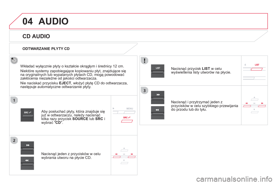 CITROEN DS5 2013  Instrukcja obsługi (in Polish) 04AUDIO 
   
 
 
 
 
 
CD AUDIO 
 
 
Wkładać wyłącznie płyty o kształcie okrągłym i średnicy 12 cm. 
  Niekt