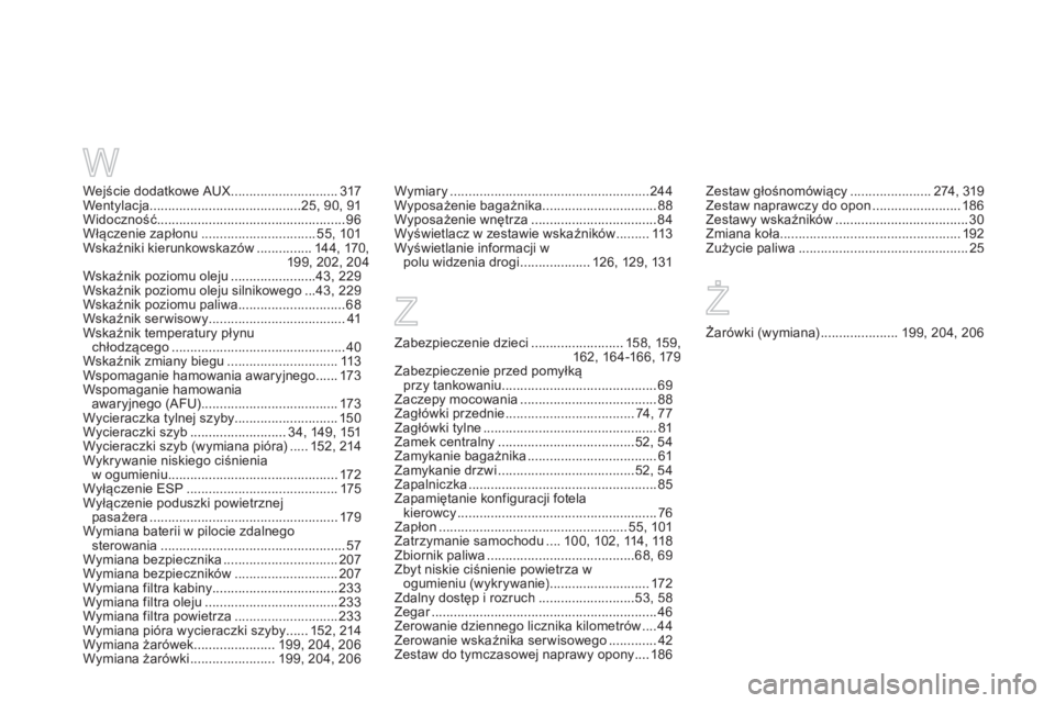 CITROEN DS5 2013  Instrukcja obsługi (in Polish) W
Wejście dodatkowe AUX.............................317Wentylacja.........................................25, 90, 91Widoczność ...................................................96Włączenie zapł