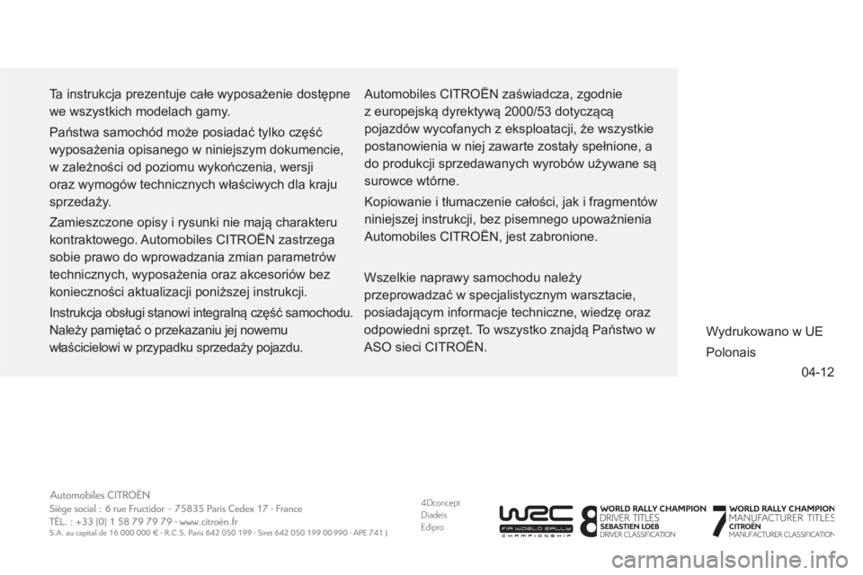 CITROEN DS5 2013  Instrukcja obsługi (in Polish) 4DconceptDiadeisEdipro
 04-12
  Ta instrukcja prezentuje całe wyposażenie dostępne 
we wszystkich modelach gamy. 
  Państwa samochód może posiadać tylko część 
wyposażenia opisanego w ninie