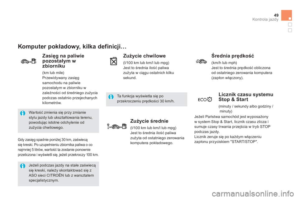 CITROEN DS5 2013  Instrukcja obsługi (in Polish) 49Kontrola jazdy
  Jeżeli podczas jazdy na stałe zaświecąsię kreski, należy skontaktować się zASO sieci CITROËN lub z warsztatemspecjalistycznym.
 
War tość zmienia się przy zmianie stylu 