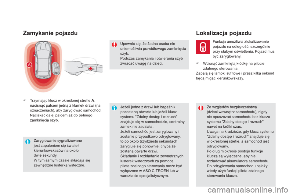 CITROEN DS5 2013  Instrukcja obsługi (in Polish) Zamykanie pojazdu
�)Tr zymając klucz w określonej strefie  A 
, nacisnąć palcem jedną z klamek drzwi (na 
oznaczeniach), aby zaryglować samochód. 
 Naciskać dalej palcem aż do pełnego zamkni