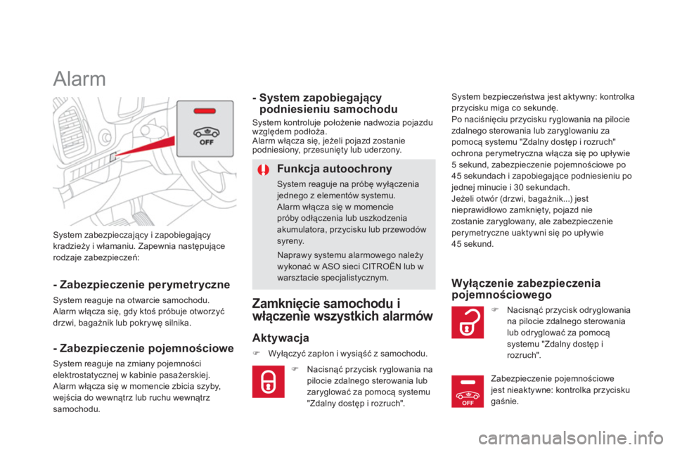 CITROEN DS5 2013  Instrukcja obsługi (in Polish) OFF
System zabezpieczający i zapobiegającykradzieży i włamaniu. Zapewnia następujące rodzaje zabezpieczeń:  
 
 
 
 
 
 
Alarm 
- Zabezpieczenie perymetryczne
System reaguje na otwarcie samocho