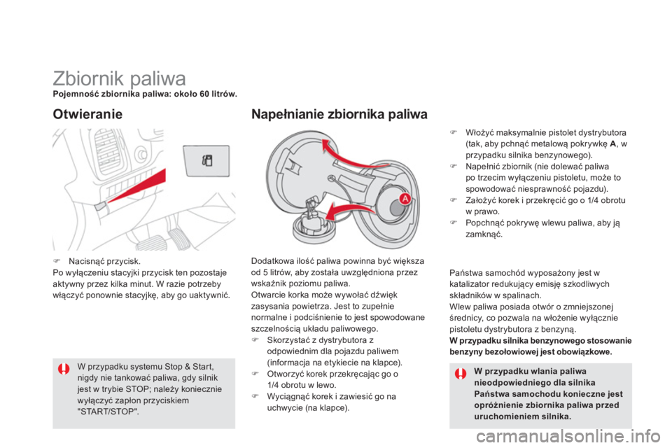 CITROEN DS5 2013  Instrukcja obsługi (in Polish)    
 
 
 
 
 
 
 
 
 
 
 
 
 
 
 
 
 
 
 
 
 
 
Zbiornik paliwa Pojemność zbiornika paliwa: około 60 litrów.
 
Dodatkowa ilość paliwa powinna być większa 
od 5 litrów, aby została uwzględni