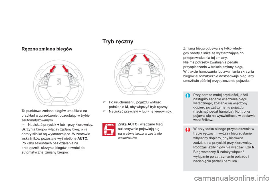 CITROEN DS5 2012  Instrukcja obsługi (in Polish) Ręczna zmiana biegów 
�) 
  Po uruchomieniu pojazdu wybraćpołożenie M, aby włączyć tryb ręczny.�) 
 Naciskać przyciski +lub -na kierownicy.
  Znik
a  AUTOi włączane biegi sukcesywnie pojaw