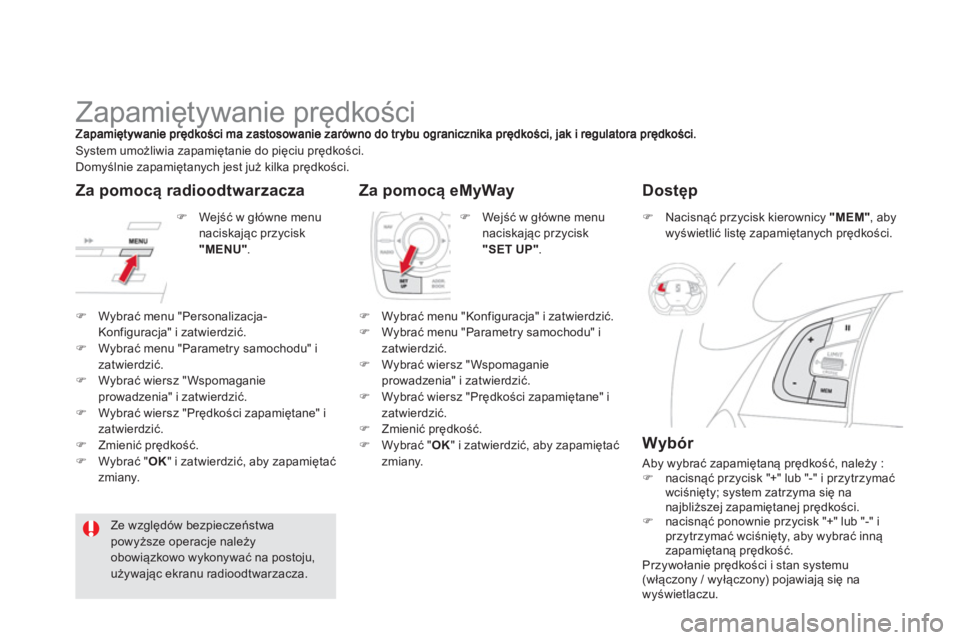 CITROEN DS5 2012  Instrukcja obsługi (in Polish)    
 
 
 
 
 
 
 
Zapamiętywanie prędkości 
�)Wybrać menu "Personalizacja-
Konfiguracja" i zatwierdzić. �)Wybrać menu "Parametry samochodu" i zatwierdzić. �)Wybrać wiersz " Wspomaganieprowadze