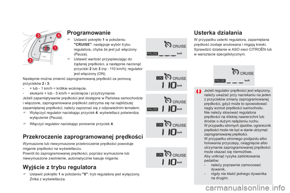 CITROEN DS5 2012  Instrukcja obsługi (in Polish)   Jeżeli regulator prędkości jest włączony,należy uważać przy naciskaniu na jedenz przycisków zmiany zaprogramowanejprędkości, gdyż może to spowodować nagły wzrost prędkości samochodu