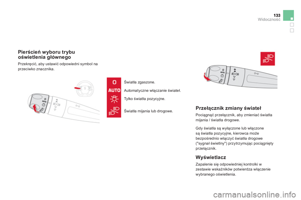 CITROEN DS5 2012  Instrukcja obsługi (in Polish) Widoczność
 
 
 
Pierścień wyboru trybu
oświetlenia głównego 
 
Przekręcić, aby ustawić odpowiedni symbol na przeciwko znacznika.  
   
Światła zgaszone.
Automatyczne włączanie świateł