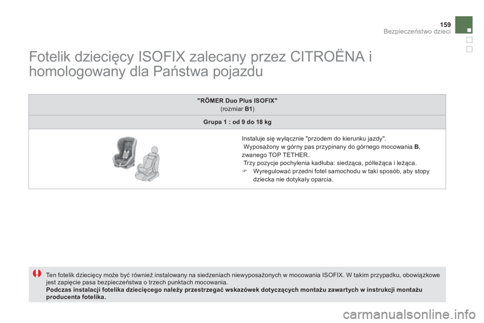 CITROEN DS5 2012  Instrukcja obsługi (in Polish) 159Bezpieczeństwo dzieci
 
 
 
 
 
 
 
 
 
 
 
 
 
Fotelik dziecięcy ISOFIX zalecany przez CITROËNA i 
homologowany dla Państwa pojazdu 
 
Te n  fotelik dziecięcy może być również instalowany