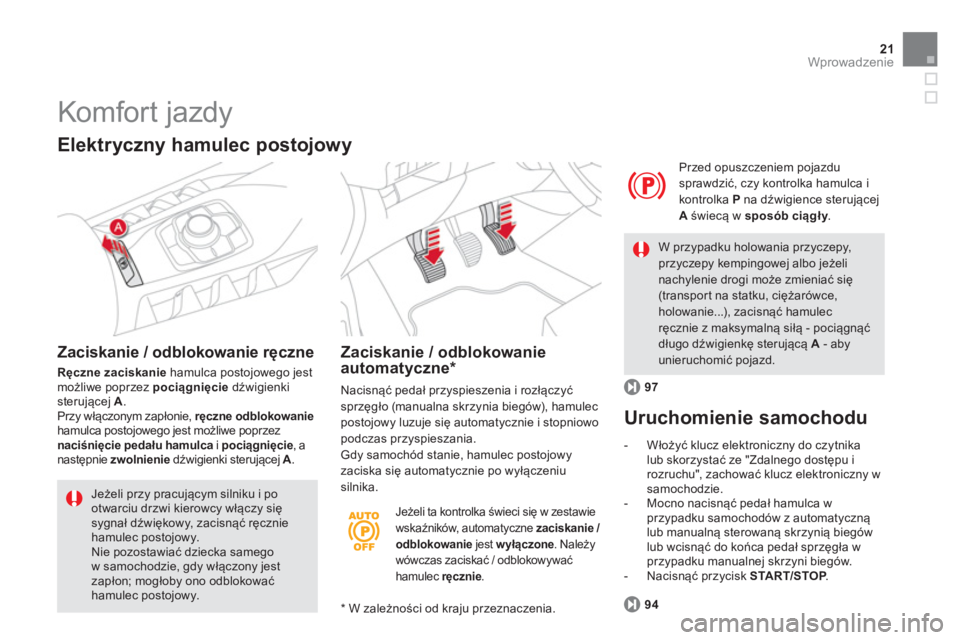 CITROEN DS5 2012  Instrukcja obsługi (in Polish) 21Wprowadzenie
   
Jeżeli ta kontrolka świeci się w zestawie 
wskaźników, automatyczne zaciskanie / odblokowanie 
 jest wyłączone 
. Należyewówczas zaciskać / odblokowywać hamulec  ręcznie