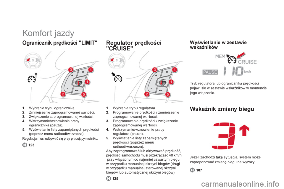 CITROEN DS5 2012  Instrukcja obsługi (in Polish)   Komfort jazdy 
Ogranicznik prędkości "LIMIT" 
1. 
 Wybranie trybu ogranicznika. 2.Zmniejszenie zaprogramowanej wartości. 3.Zwiększenie zaprogramowanej wartości. 4.Wstrzymanie/wznowienie pracy 
