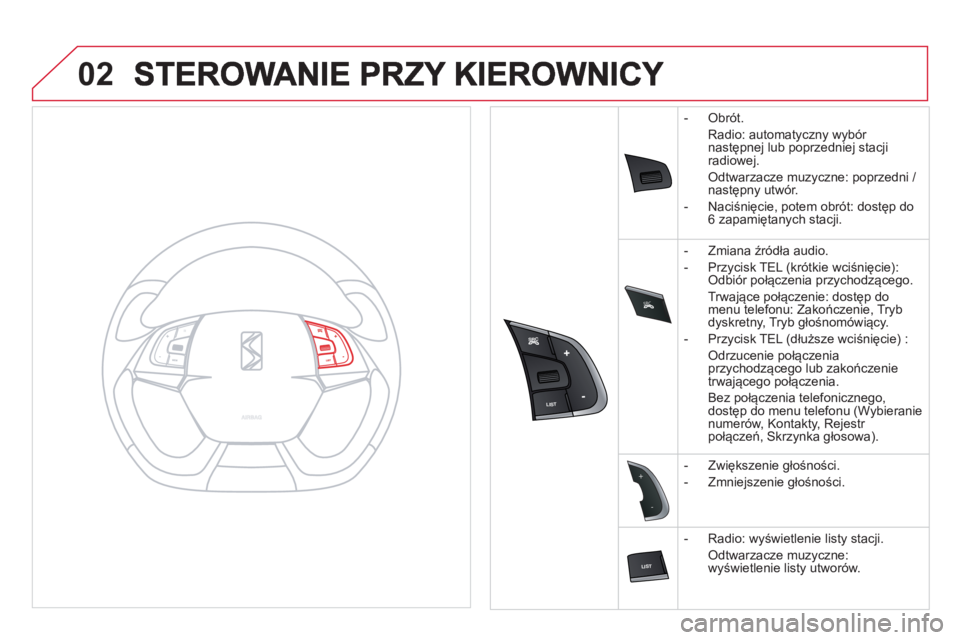 CITROEN DS5 2012 Instrukcja obsługi (in Polish) SRC
02
-
+
- Obrót.
Radio: automat
yczny wybór
następnej lub poprzedniej stacji
radiowej.
Odtwarzacze muzyczne: poprzedni /
następny utw CITROEN DS5 2012 Instrukcja obsługi (in Polish) SRC
02
-
+
- Obrót.
Radio: automat
yczny wybór
następnej lub poprzedniej stacji
radiowej.
Odtwarzacze muzyczne: poprzedni /
następny utw