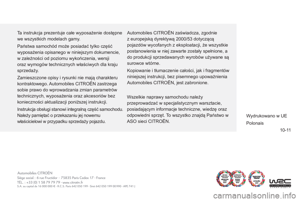 CITROEN DS5 2012  Instrukcja obsługi (in Polish) 10-11
  Ta instrukcja prezentuje całe wyposażenie dostępne 
we wszystkich modelach gamy. 
  Państwa samochód może posiadać tylko część 
wyposażenia opisanego w niniejszym dokumencie, 
w zal