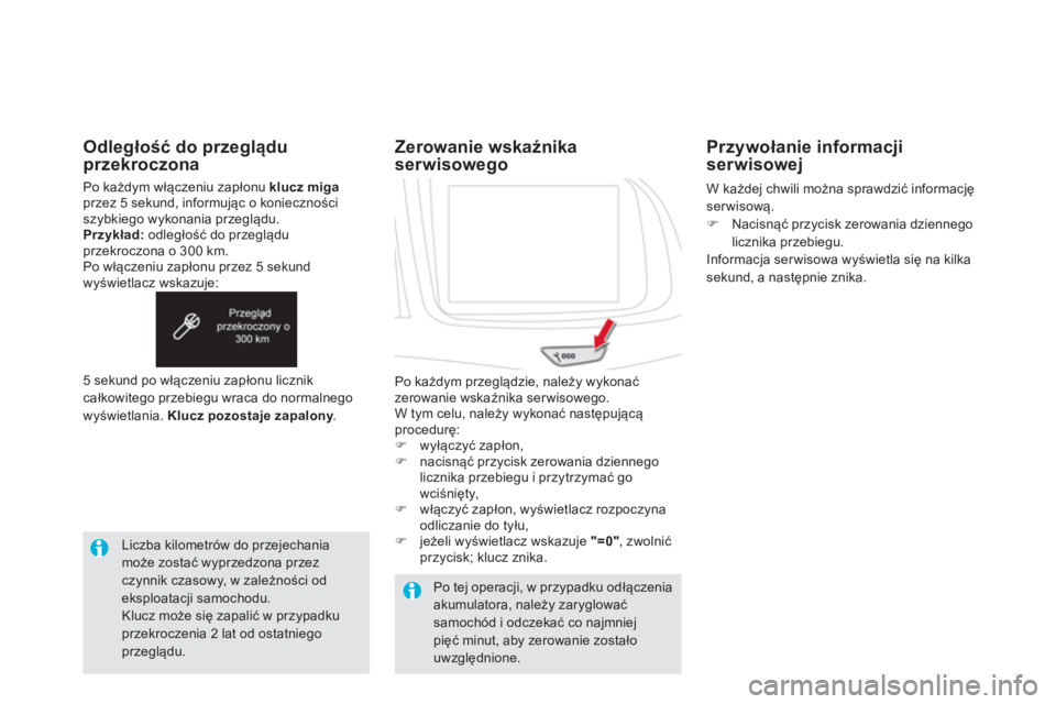 CITROEN DS5 2012  Instrukcja obsługi (in Polish) Odległość do przeglądu przekroczona
Po każdym włączeniu zapłonu klucz migaprzez 5 sekund, informując o konieczności szybkiego wykonania przeglądu. Przykład: 
 odległość do przeglądu pr