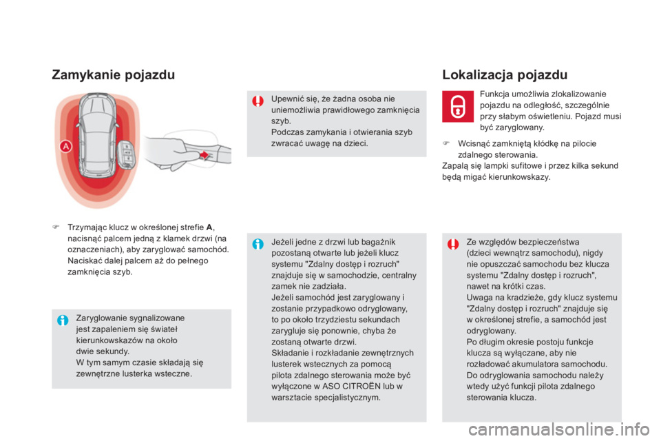 CITROEN DS5 2012  Instrukcja obsługi (in Polish) Zamykanie pojazdu
�)Tr zymając klucz w określonej strefie  A 
, nacisnąć palcem jedną z klamek drzwi (na 
oznaczeniach), aby zaryglować samochód. 
 Naciskać dalej palcem aż do pełnego zamkni