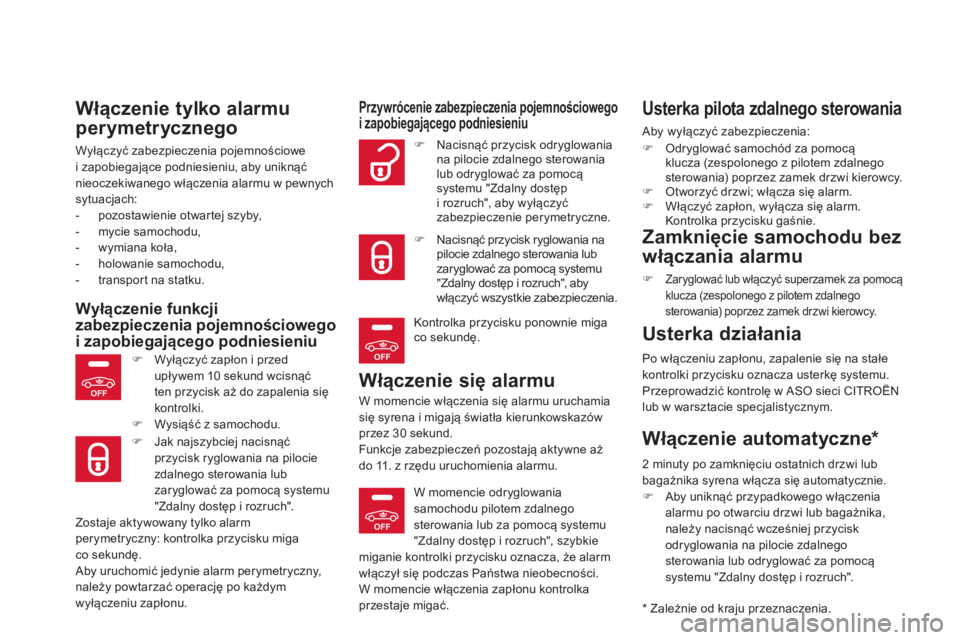 CITROEN DS5 2012  Instrukcja obsługi (in Polish) OFF
OFF
OFF
Włączenie tylko alarmu 
perymetrycznego
Wyłączyć zabezpieczenia pojemnościowe
i zapobiegające podniesieniu, aby uniknąćnieoczekiwanego włączenia alarmu w pewnych sytuacjach:
-  