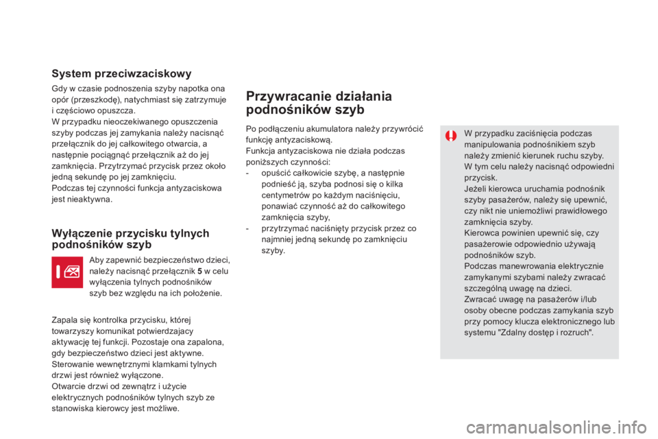 CITROEN DS5 2012  Instrukcja obsługi (in Polish) System przeciwzaciskowy
Gdy w czasie podnoszenia szyby napotka ona 
opór (przeszkodę), natychmiast się zatrzymuje
i cz
ęściowo opuszcza.W przypadku nieoczekiwanego opuszczenia szyby podczas jej z