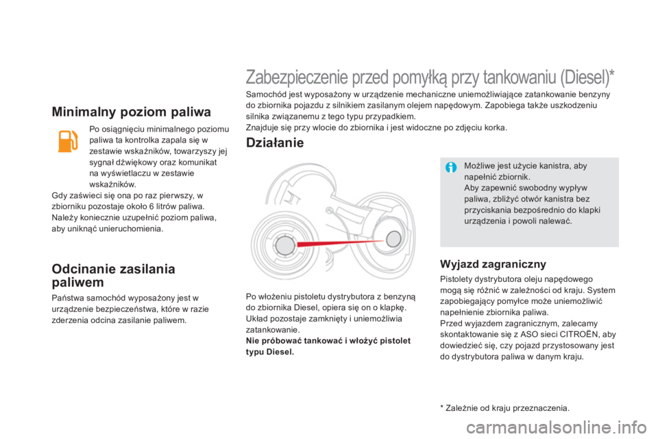 CITROEN DS5 2012  Instrukcja obsługi (in Polish) Minimalny poziom paliwa 
   
Po osiągnięciu minimalnego poziomu 
paliwa ta kontrolka zapala się w 
zestawie wskaźników, towarzyszy jej
sygnał dźwiękowy oraz komunikat 
na wyświetlaczu w zesta