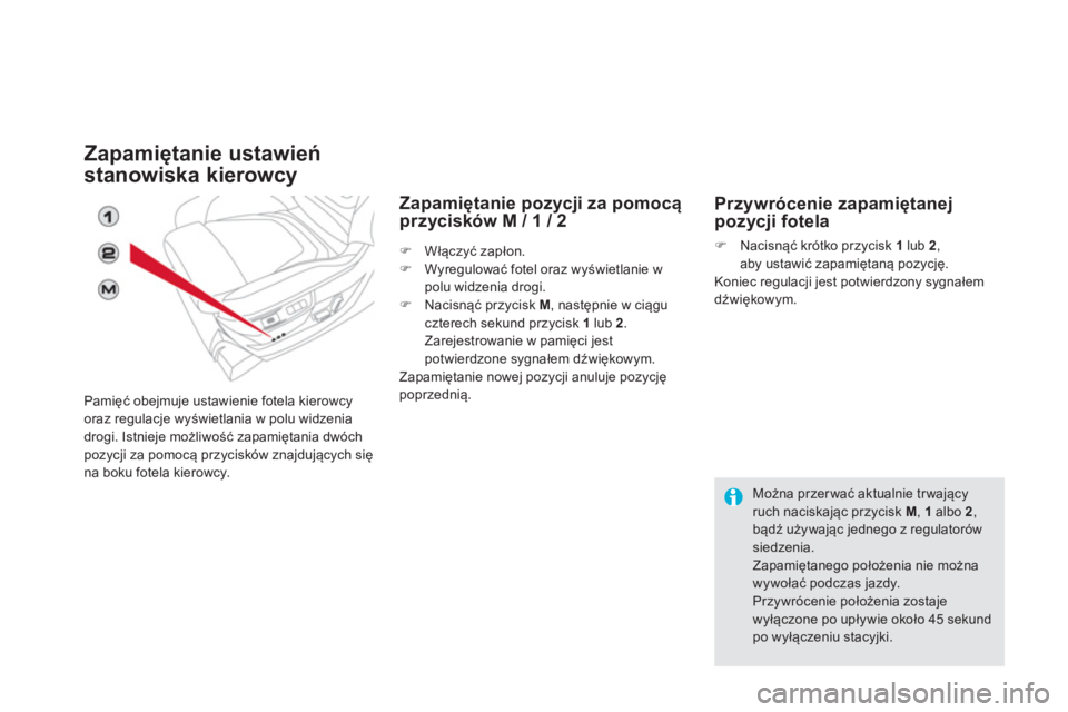 CITROEN DS5 2012  Instrukcja obsługi (in Polish) Zapamiętanie ustawień 
stanowiska kierowc
y
Pamięć obejmuje ustawienie fotela kierowcyoraz regulacje wyświetlania w polu widzenia
drogi. Istnieje możliwość zapamiętania dw