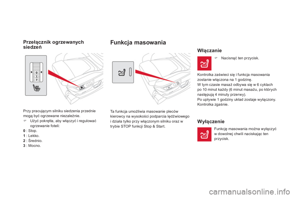 CITROEN DS5 2012  Instrukcja obsługi (in Polish) Funkcja masowania 
  Ta  f u n k cja umożliwia masowanie plecówkierowcy na wysokości podparcia lędźwiowego i działa tylko przy włączonym silniku oraz w
trybie STOP funkcji Stop & Start. 
   W�