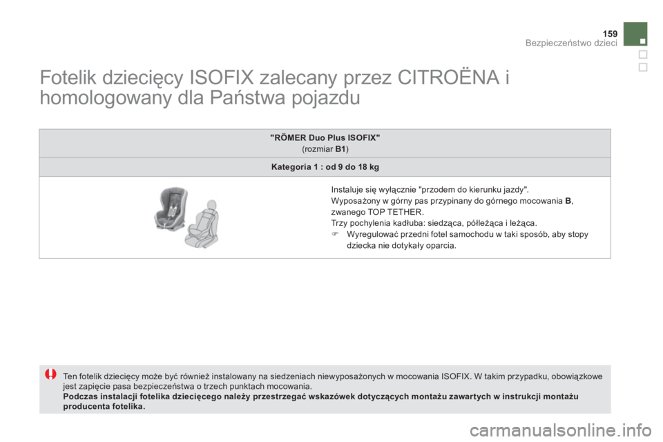 CITROEN DS5 2011  Instrukcja obsługi (in Polish) 159Bezpieczeństwo dzieci
 
 
 
 
 
 
 
 
 
 
 
 
 
Fotelik dziecięcy ISOFIX zalecany przez CITROËNA i 
homologowany dla Państwa pojazdu 
 
Te n  fotelik dziecięcy może być również instalowany