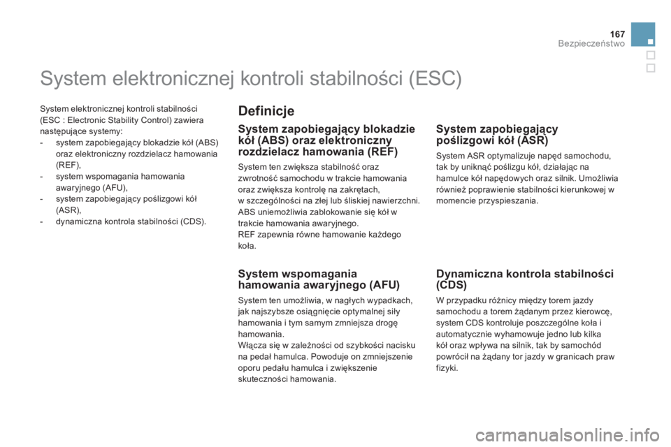 CITROEN DS5 2011  Instrukcja obsługi (in Polish) 167
Bezpieczeństwo
 System elektronicznej kontroli stabilności
(ESC : Electronic Stability Control) zawieranastępujące systemy: 
   
 
-  system zapobiegający blokadzie kół (ABS) 
oraz elektron