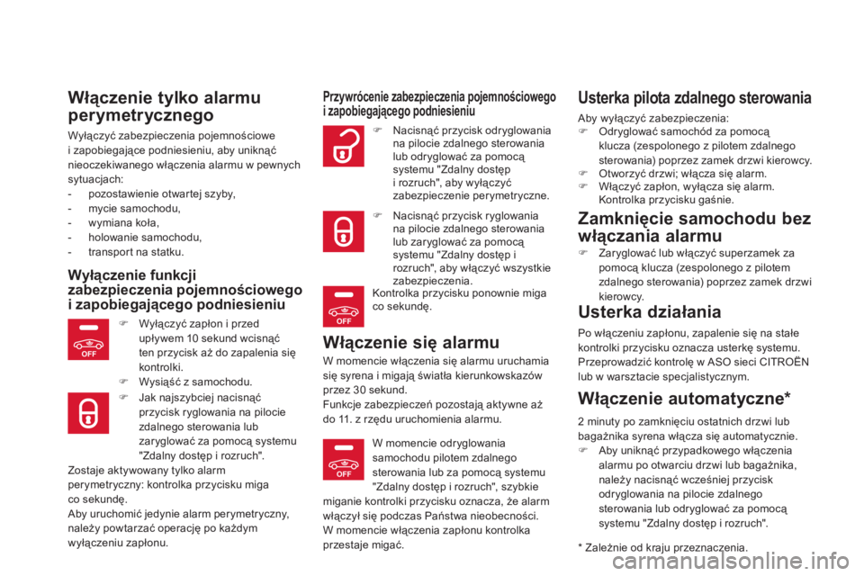CITROEN DS5 2011  Instrukcja obsługi (in Polish) OFF
OFF
OFF
Włączenie tylko alarmu 
perymetrycznego
Wyłączyć zabezpieczenia pojemnościowe 
i zapobiegające podniesieniu, aby uniknąć
nieoczekiwanego włączenia alarmu w pewnychsytuacjach:
- 