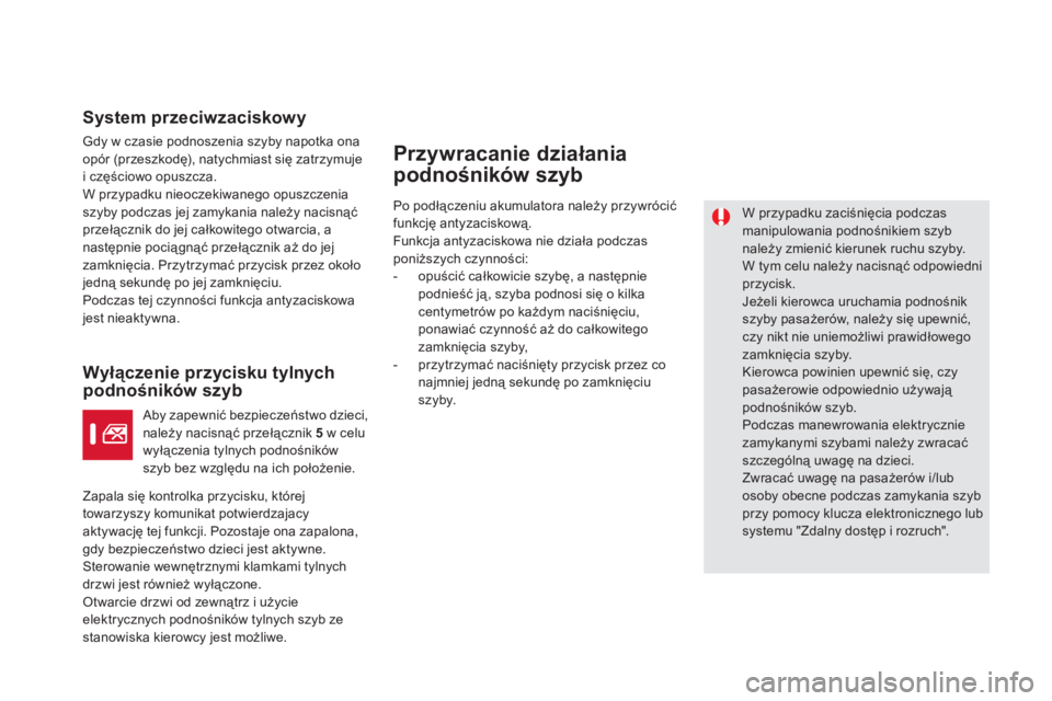 CITROEN DS5 2011 Instrukcja obsługi (in Polish) System przeciwzaciskowy
Gdy w czasie podnoszenia szyby napotka ona
opór (przeszkodę), natychmiast się zatrzymuje
i częściowo opuszcza.
W przypadku nieoczekiwanego opuszczenia szyby podczas jej CITROEN DS5 2011 Instrukcja obsługi (in Polish) System przeciwzaciskowy
Gdy w czasie podnoszenia szyby napotka ona
opór (przeszkodę), natychmiast się zatrzymuje
i częściowo opuszcza.
W przypadku nieoczekiwanego opuszczenia szyby podczas jej